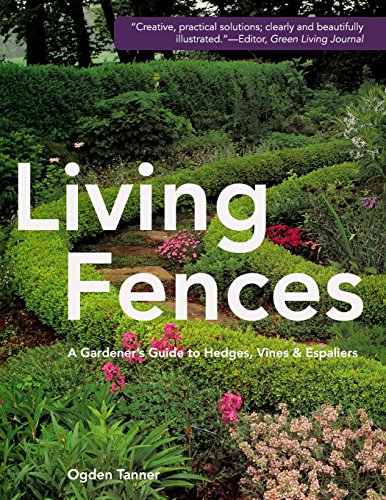Living Fences A Gardener's Guide To Hedges, Vines & Espaliers [Paperback]