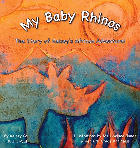 My Baby Rhinos The Story Of Kelsey's African Adventure [Hardcover]