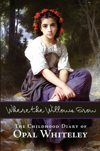 Where The Willows Grow The Childhood Diary Of Opal Whiteley [Paperback]