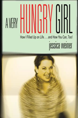 A Very Hungry Girl How I Filled Up on Life...and How You Can, Too [Paperback]