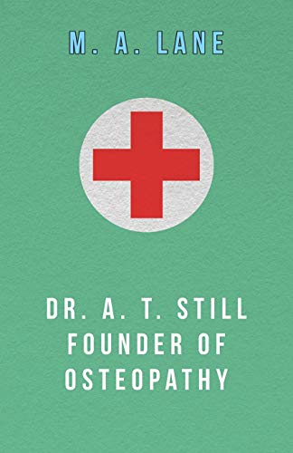 Dr. A. T. Still Founder of Osteopathy [Paperback]