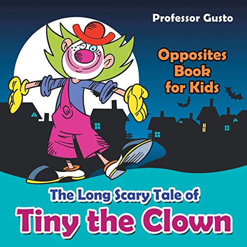 Long Scary Tale of Tiny the Clown Opposites Book for Kids [Paperback]