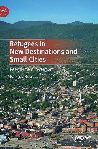 Refugees in New Destinations and Small Cities Resettlement in Vermont [Hardcover]