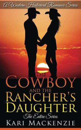 The Cowboy And The Rancher's Daughter Entire Series [Paperback]