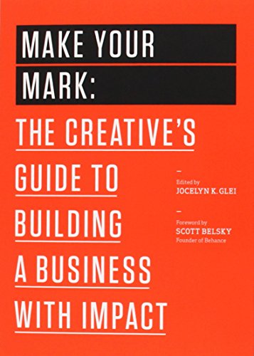 Make Your Mark The Creative's Guide To Building A Business With Impact (the 99u [Paperback]