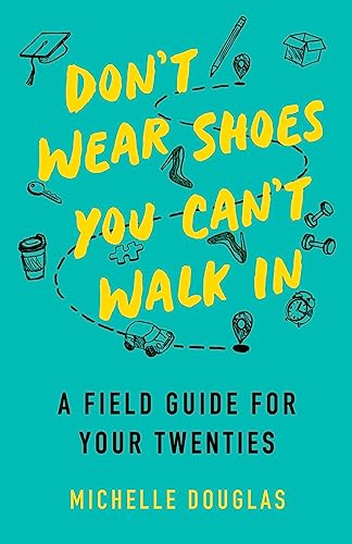 Don't Wear Shoes You Can't Walk In A Field Guide for Your Twenties [Paperback]