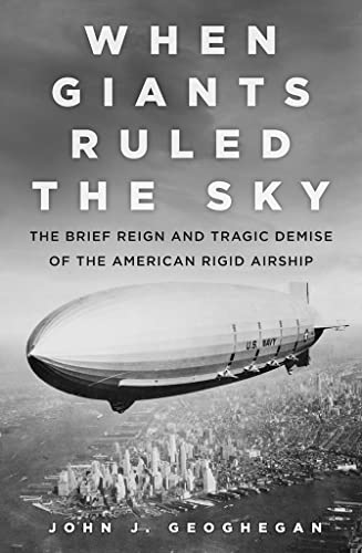 When Giants Ruled the Sky: The Brief Reign and Tragic Demise of the American Rig [Hardcover]