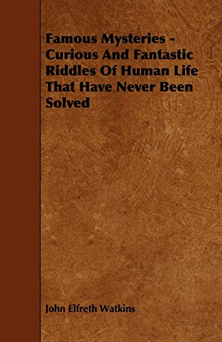 Famous Mysteries - Curious and Fantastic Riddles of Human Life That Have Never B [Paperback]