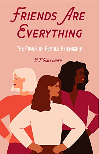 Friends Are Everything The Life-Changing Power of Female Friendship (Friendship [Paperback]