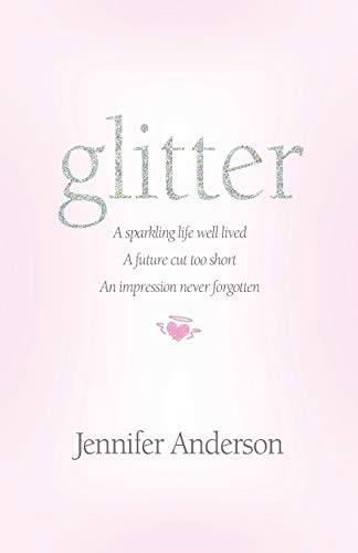 Glitter A Sparkling Life Well Lived, A Future Cut Too Short, An Impression Neve [Paperback]