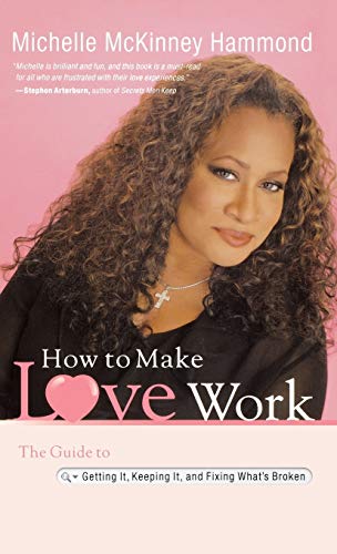 How to Make Love Work The Guide to Getting It, Keeping It, and Fixing What&39 [Hardcover]