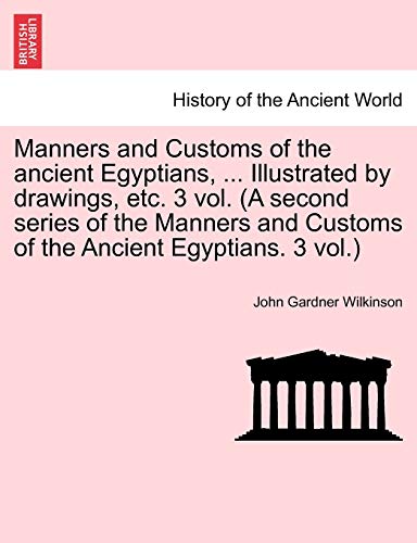 Manners and Customs of the ancient Egyptians, ... Illustrated by drawings, etc.  [Paperback]