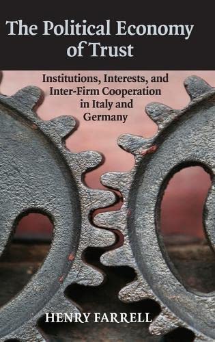 The Political Economy of Trust Institutions, Interests, and Inter-Firm Cooperat [Hardcover]