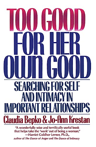 Too Good For Her Own Good Breaking Free from the Burden of Female Responsibilit [Paperback]