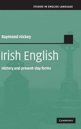 Irish English History and Present-Day Forms [Hardcover]
