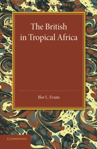 The British in Tropical Africa An Historical Outline [Paperback]