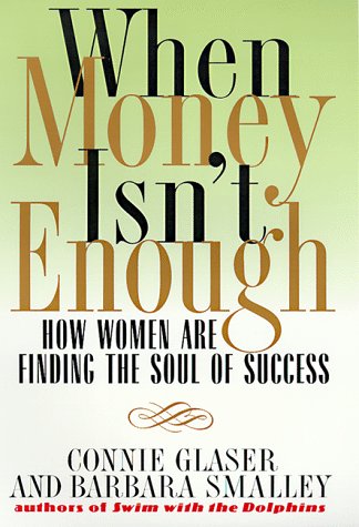 When Money Isn't Enough How Women Are Finding the Soul of Success [Hardcover]