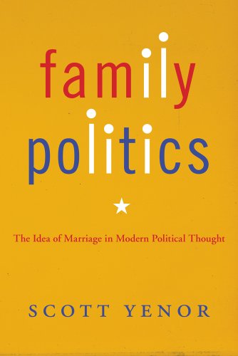 Family Politics The Idea Of Marriage In Modern Political Thought [Paperback]