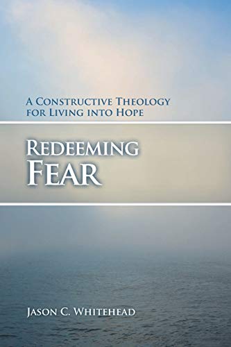 Redeeming Fear A Constructive Theology For Living Into Hope (prisms) [Paperback]