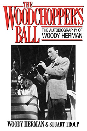 The Woodchopper's Ball The Autobiography of Woody Herman [Paperback]
