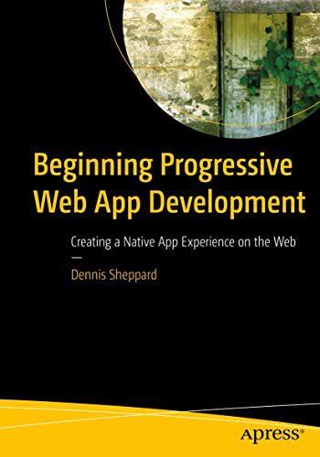 Beginning Progressive Web App Development Creating a Native App Experience on t [Paperback]