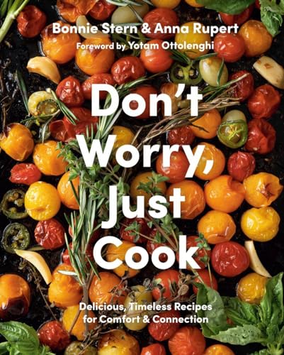 Don't Worry, Just Cook Delicious, Timeless Recipes for Comfort and Connection [Hardcover]