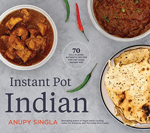 Instant Pot Indian 70 Full-Flavor, Authentic Recipes for Any Sized Instant Pot [Paperback]