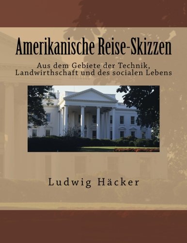 Amerikanische Reise-Skizzen Aus Dem Gebiete Der Technik, Landwirthschaft Und De [Paperback]