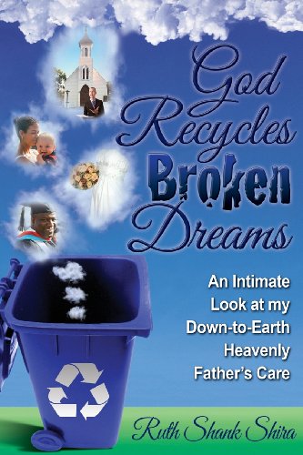God Recycles Broken Dreams An Intimate Look At My Down-To-Earth Heavenly Father [Paperback]