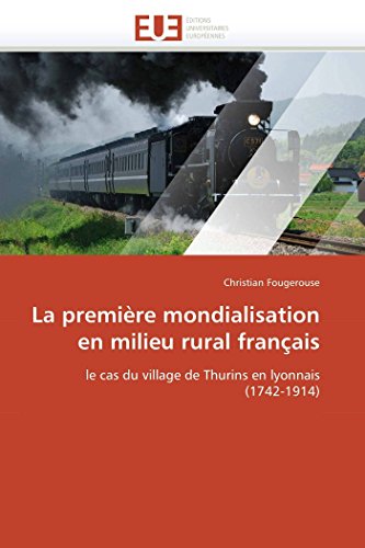 La Premire Mondialisation En Milieu Rural Franais Le Cas Du Village De Thurin [Paperback]