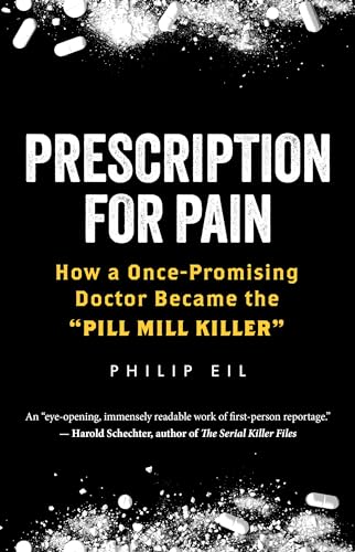Prescription for Pain How a Once-Promising Doctor Became the  Pill Mill Killer  [Hardcover]