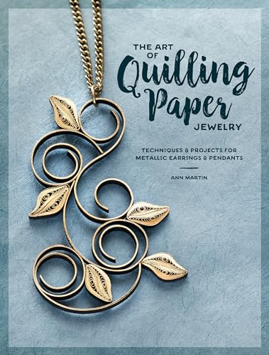 The Art of Quilling Paper Jewelry Techniques &amp Projects for Metallic Earrin [Paperback]