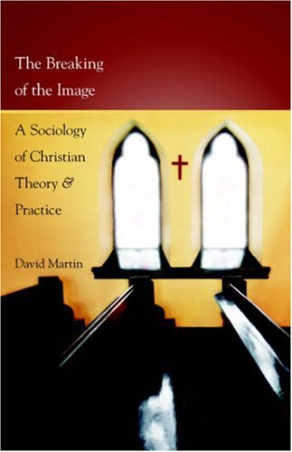 The Breaking Of The Image A Sociology Of Christian Theory And Practice [Paperback]