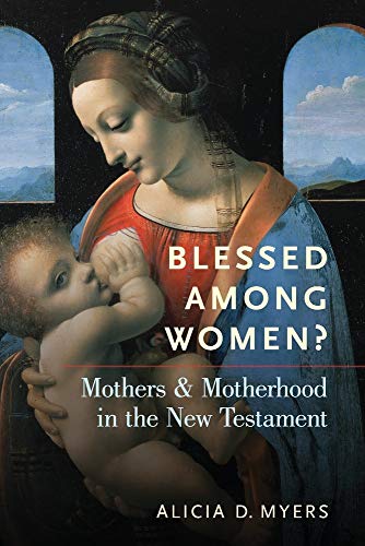 Blessed Among Women Mothers and Motherhood in the New Testament [Paperback]