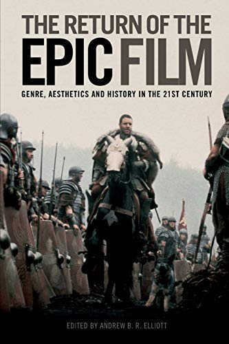 The Return of the Epic Film Genre, Aesthetics and History in the 21st Century [Paperback]
