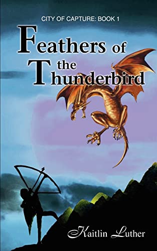 Feathers of the Thunderbird  City of Capture Book 1 [Paperback]