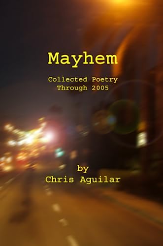 Mayhem  Collected Poetry of Chris Aguila [Paperback]