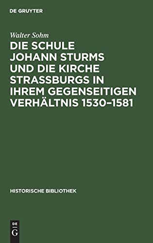 Die Schule Johann Sturms und Die Kirche Stra&65533burgs in Ihrem Gegenseitigen [Hardcover]