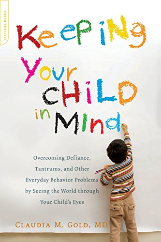 Keeping Your Child in Mind Overcoming Defiance, Tantrums, and Other Everyday Be [Paperback]