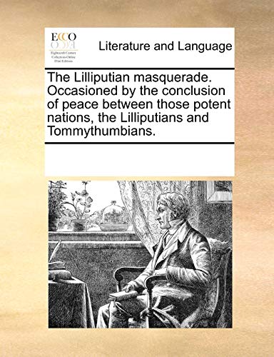 Lilliputian Masquerade Occasioned by the Conclusion of Peace Between Those Poten [Paperback]