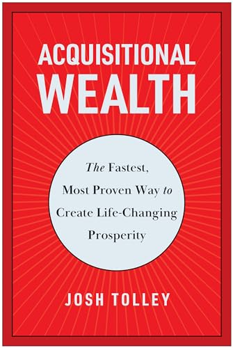 Acquisitional Wealth The Fastest, Most Proven Way to Create Life-Changing Prosp [Hardcover]