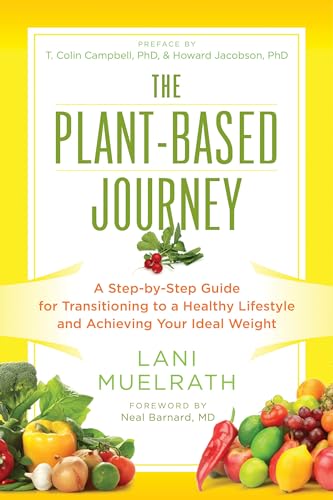 The Plant-Based Journey A Step-by-Step Guide for Transitioning to a Healthy Lif [Paperback]