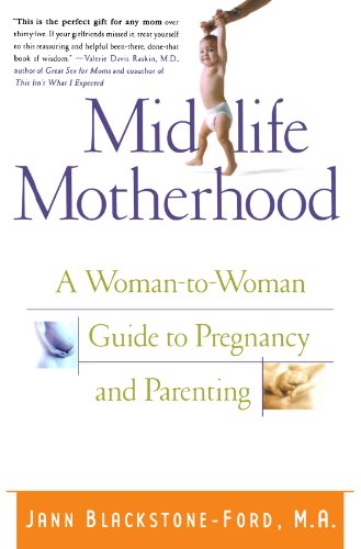 Midlife Motherhood A Woman-to-Woman Guide to Pregnancy and Parenting [Paperback]