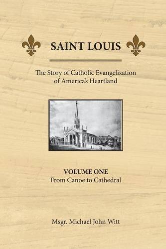 Saint Louis The Story Of Catholic Evangelization Of America's Heartland [Paperback]
