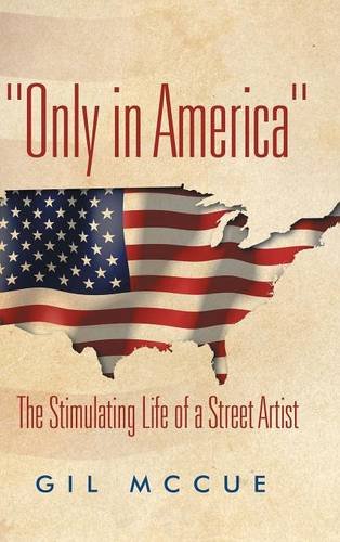 only In America  The Stimulating Life Of A Street Artist [Hardcover]