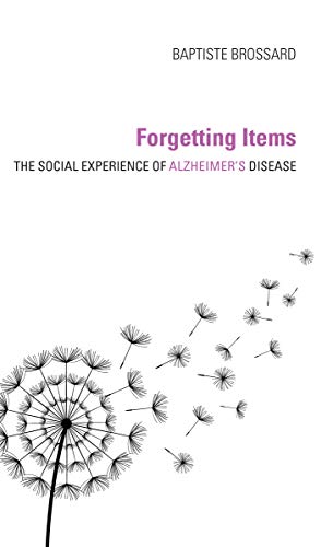 Forgetting Items The Social Experience of Alzheimer's Disease [Hardcover]