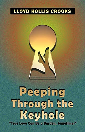 Peeping Through the Keyhole  True Love Can Be a Burden [Paperback]
