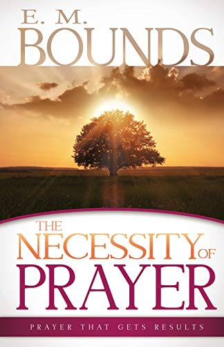 The Necessity of Prayer Prayer That Gets Results [Paperback]