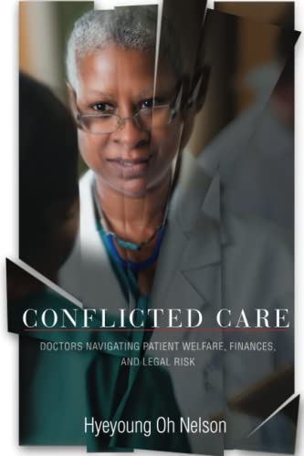 Conflicted Care Doctors Navigating Patient Welfare, Finances, and Legal Risk [Paperback]