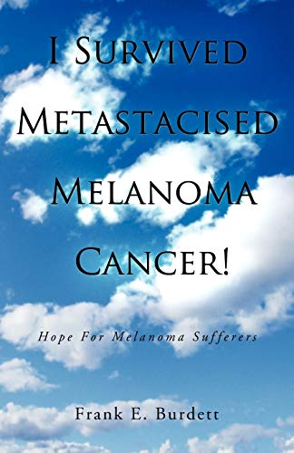 I Survived Metastacised Melanoma Cancer Hope For Melanoma Sufferers [Paperback]